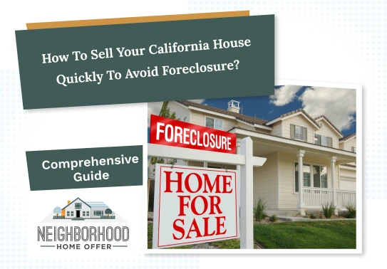 How to Sell Your California House Quickly to Avoid Foreclosure?